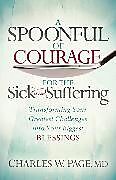 Kartonierter Einband A Spoonful of Courage for the Sick and Suffering von MD Charles W. Page