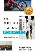 Kartonierter Einband The Courage to Go Forward von David Cordani, Dick Traum