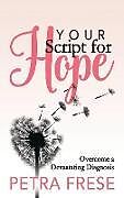 Kartonierter Einband Your Script for Hope von Petra Frese
