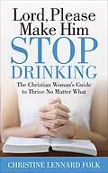 E-Book (epub) Lord, Please Make Him Stop Drinking von Christine Lennard Folk
