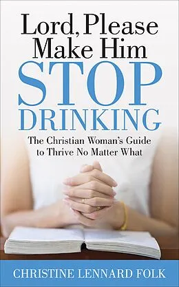 E-Book (epub) Lord, Please Make Him Stop Drinking von Christine Lennard Folk