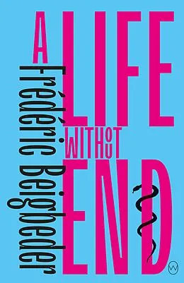 E-Book (epub) A Life Without End von Frédéric Beigbeder