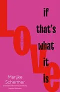 E-Book (epub) Love, If That's What It Is von Marijke Schermer