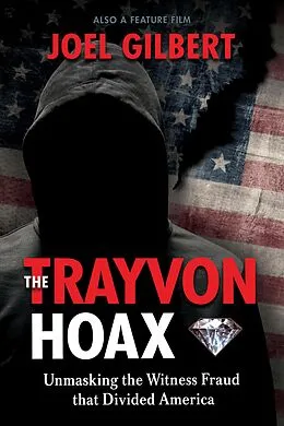 E-Book (epub) The Trayvon Hoax: Unmasking the Witness Fraud that Divided America von Joel Gilbert