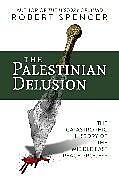 Couverture cartonnée The Palestinian Delusion de Robert Spencer
