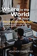 E-Book (epub) Where in the World is Your Professionalism? von Heather Davis