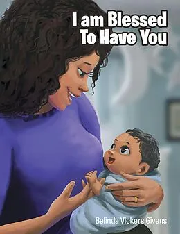 E-Book (epub) I Am Blessed To Have You von Belinda Vickers Givens