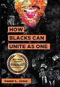 E-Book (epub) How Blacks Can Unite as One von Daniel L. Jones