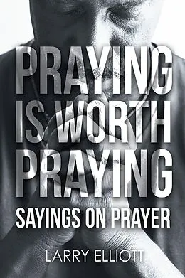 E-Book (epub) Praying is Worth Praying von Larry Elliott