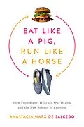 E-Book (epub) Eat Like a Pig, Run Like a Horse von Anastacia Marx De Salcedo