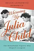 E-Book (epub) Warming Up Julia Child von Helen Lefkowitz Horowitz