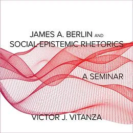 E-Book (epub) James A. Berlin and Social-Epistemic Rhetorics von Victor J. Vitanza