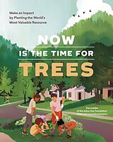 Couverture cartonnée Now Is the Time for Trees de Arbor Day Foundation, Dan Lambe, Lorene Edwards Forkner