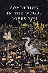 Fester Einband Something in the Woods Loves You von Jarod K. Anderson