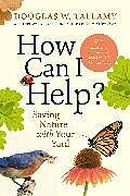 Livre Relié How Can I Help? de Douglas W. Tallamy