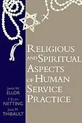 E-Book (epub) Religious and Spiritual Aspects of Human Service Practice von James W. Ellor, Ellen Netting, Jane M. Thibault