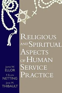 E-Book (epub) Religious and Spiritual Aspects of Human Service Practice von James W. Ellor, Ellen Netting, Jane M. Thibault