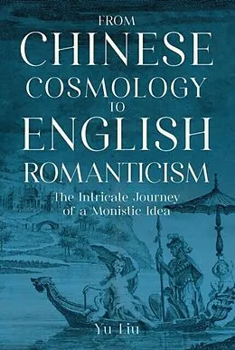 E-Book (epub) From Chinese Cosmology to English Romanticism von Yu Liu