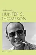 E-Book (epub) Understanding Hunter S. Thompson von Kevin J. Hayes