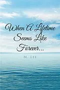 E-Book (epub) When A Lifetime Seems Like Forever... von M. Lee
