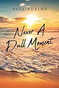 E-Book (epub) Never A Dull Moment von Paul Adkins