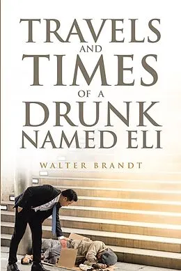 E-Book (epub) Travels and Times of a Drunk Named Eli von Walter Brandt