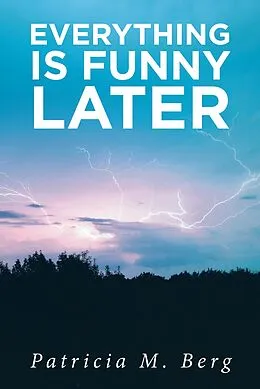 E-Book (epub) Everything is Funny Later von Patricia M. Berg