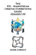 Couverture cartonnée The E.S.L Mainstream Linking Curriculum Guide (Grades 1-8) de Mark Curran