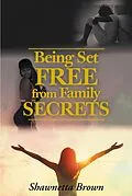 E-Book (epub) Being Set Free from Family Secrets von Shawnetta Brown