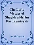 E-Book (epub) The Lofty Virtues of Shaykh al-Islam Ibn Taymiyyah von Ibn Al-Qayyim