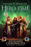 E-Book (epub) Hero Time (Metagamer Chronicles, #3) von Xavier P. Hunter