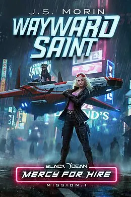 E-Book (epub) Wayward Saint: Mission 1 (Black Ocean: Mercy for Hire, #1) von J. S. Morin