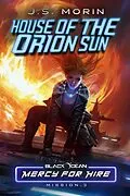 E-Book (epub) House of the Orion Sun: Mission 3 (Black Ocean: Mercy for Hire, #3) von J. S. Morin