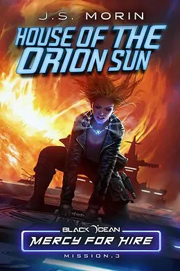 E-Book (epub) House of the Orion Sun: Mission 3 (Black Ocean: Mercy for Hire, #3) von J. S. Morin