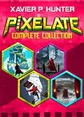 E-Book (epub) Pixelate Complete Collection von Xavier P. Hunter