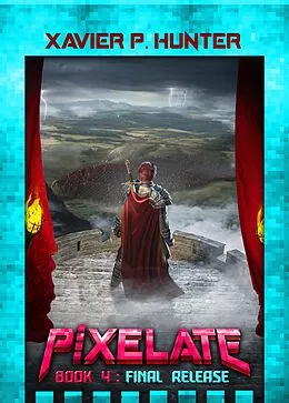 E-Book (epub) Final Release (Pixelate, #4) von Xavier P. Hunter