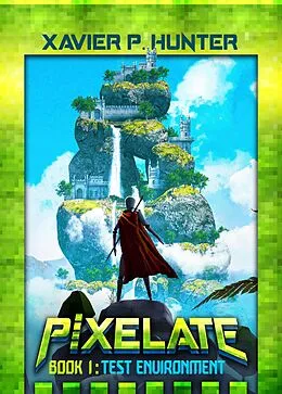 E-Book (epub) Test Environment (Pixelate, #1) von Xavier P. Hunter