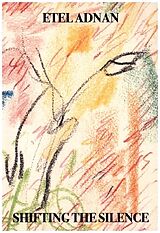 Kartonierter Einband Shifting the Silence von Etel Adnan