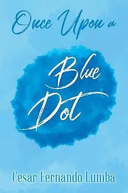 E-Book (epub) Once Upon a Blue Dot von Cesar Fernando Lumba