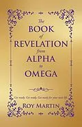 E-Book (epub) THE BOOK OF REVELATION FROM ALPHA TO OMEGA von Roy Martin