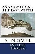 Kartonierter Einband Anna Goeldin - The Last Witch von Eveline Hasler