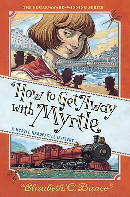 Couverture cartonnée How to Get Away with Myrtle (Myrtle Hardcastle Mystery 2) de Elizabeth C. Bunce