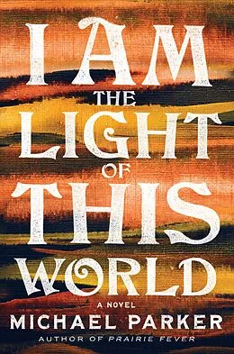 E-Book (epub) I Am the Light of This World von Michael Parker