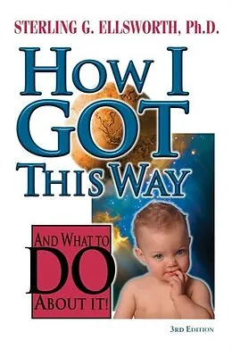E-Book (epub) How I Got This Way and What to Do About It von Ph. D. Ellsworth