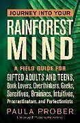 Couverture cartonnée Journey Into Your Rainforest Mind: A Field Guide for Gifted Adults and Teens, Book Lovers, Overthinkers, Geeks, Sensitives, Brainiacs, Intuitives, Pro de Paula Prober