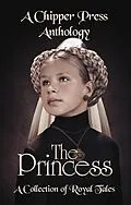 E-Book (epub) The Princess: A Collection of Royal Tales von Chipper Press, Kathryn Sadakierski, Katy Mitchell-Jones