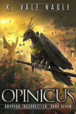 E-Book (epub) Opinicus (Gryphon Insurrection, #7) von K. Vale Nagle