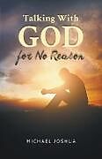 Kartonierter Einband Talking With GOD for No Reason von Michael Joshua
