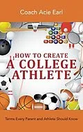 E-Book (epub) How To Create A College Athlete von Coach Acie Earl