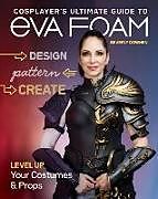 Kartonierter Einband Cosplayer's Ultimate Guide to EVA Foam von Beverly Downen